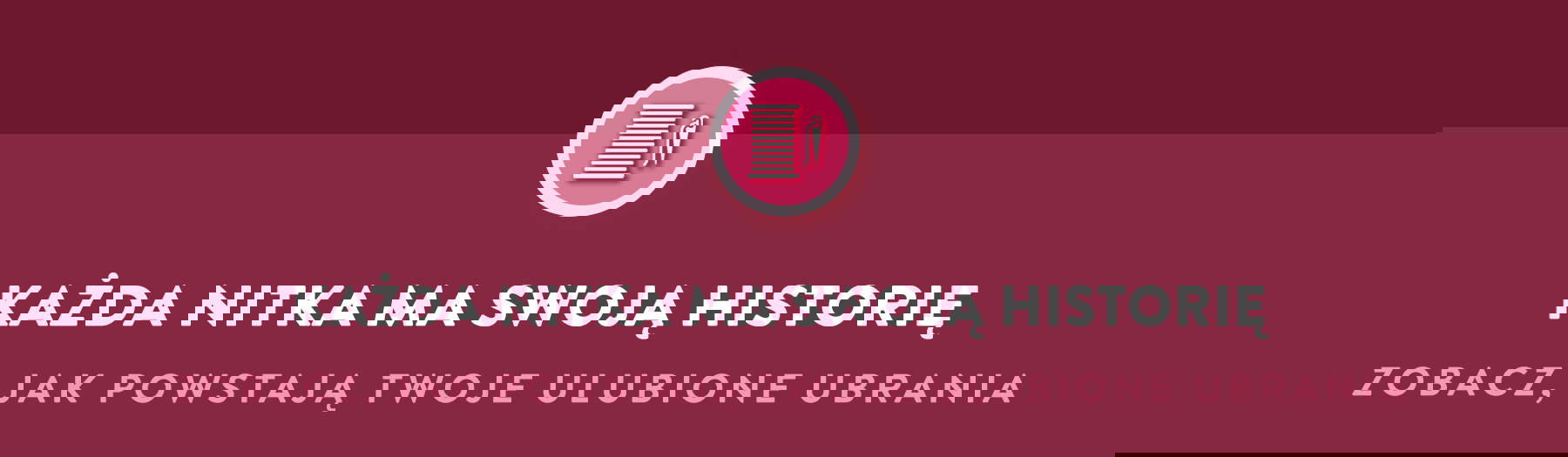 Każda nitka ma swoją historię. Zobacz jak powstają Twoje ulubione ubrania.